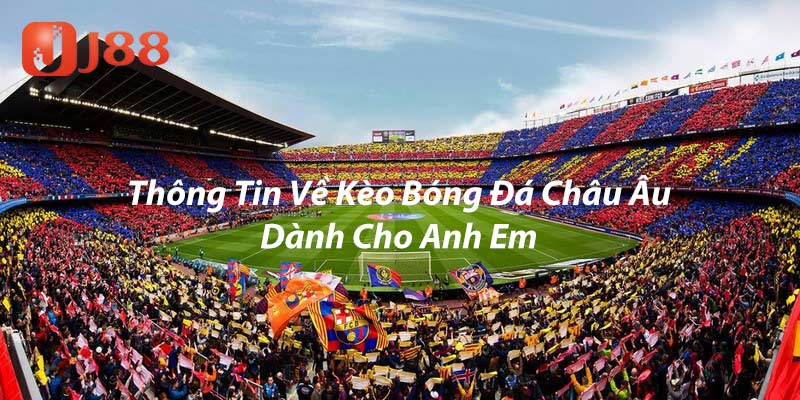 Thông tin về kèo bóng đá châu Âu dành cho anh em