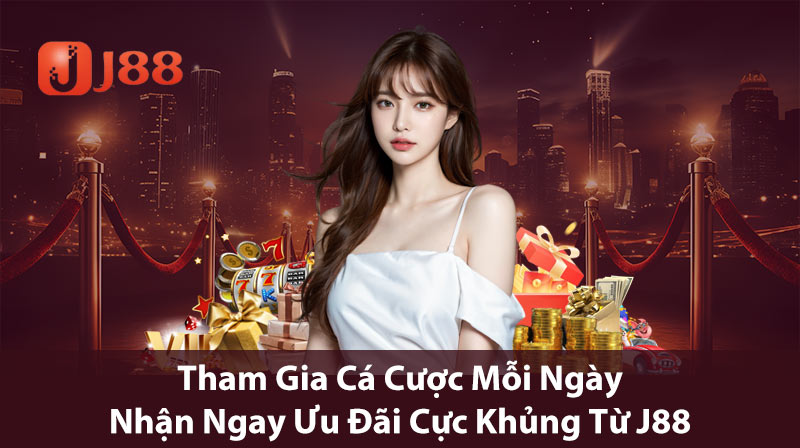 Tham gia cá cược mỗi ngày nhận ngay ưu đãi cực khủng từ J88