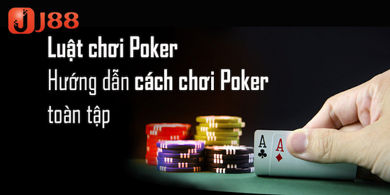 Hướng dẫn chi tiết cách chơi Poker trong một ván cho tân thủ J88