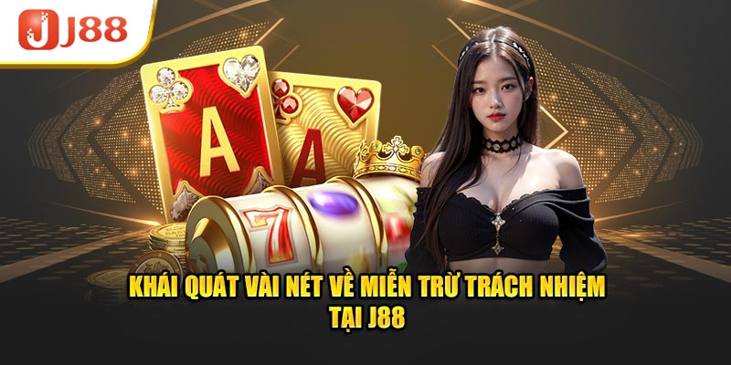 Khái quát vài nét về miễn trừ trách nhiệm tại J88