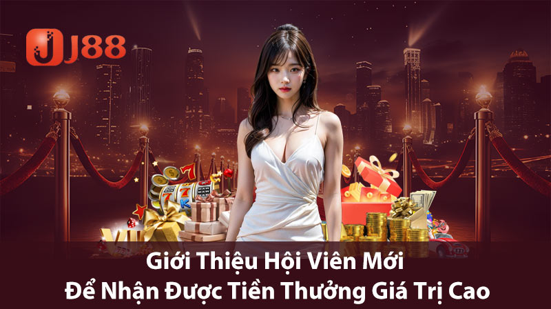 Giới thiệu hội viên mới để nhận được tiền thưởng giá trị cao