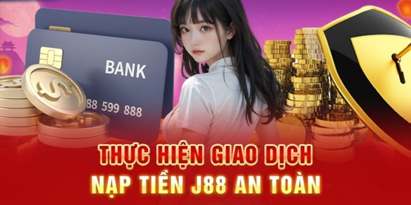Hướng dẫn thủ tục nạp tiền J88 qua ngân hàng