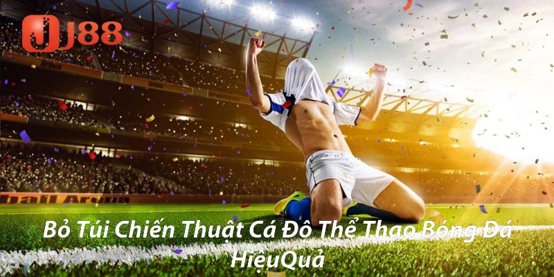 Bỏ túi chiến thuật cá độ thể thao bóng đá hiệu quả