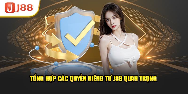 Tổng hợp các quyền riêng tư quan trọng tại nhà cái J88